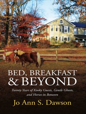 cover image of Bed, Breakfast & Beyond: Twenty Years of Kooky Guests, Gentle Ghosts, and Horses in Between